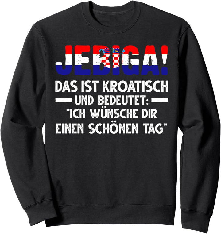 Jebiga Kroatischer Spruch Kroatische Flagge Sweatshirt
