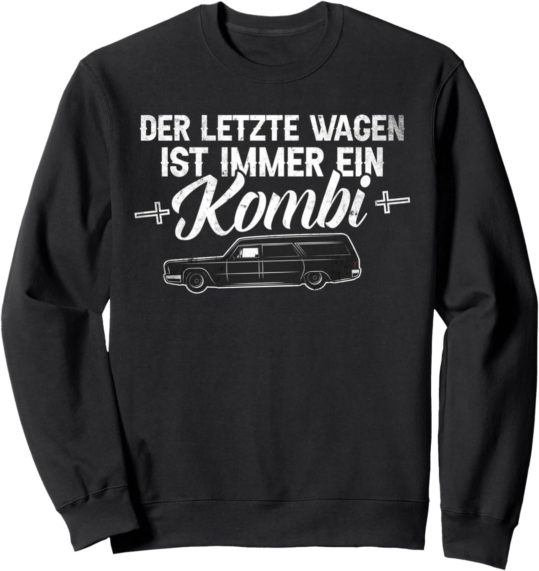 Der Letzte Wagen Ist Immer Ein Kombi Bestatter Auto Spruch Sweatshirt