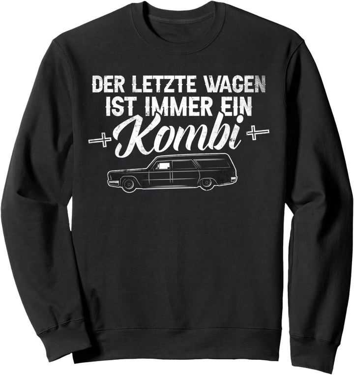 Der Letzte Wagen Ist Immer Ein Kombi Bestatter Auto Spruch Sweatshirt