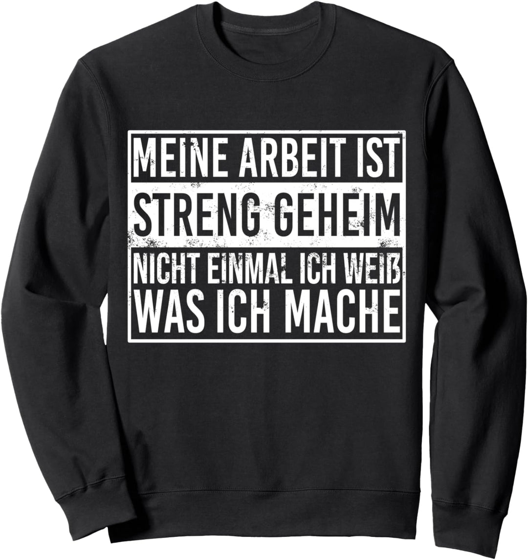 Meine Arbeit ist streng geheim Lustiges Job Spruch Arbeiter Sweatshirt