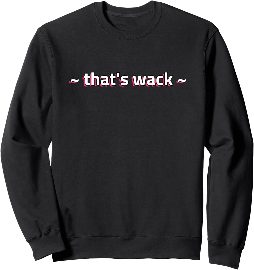 That's Wack Meme Funny Trending Internet Slang Gift Sweatshirt
