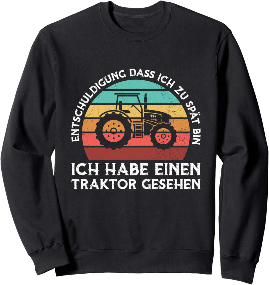 Entschuldigung Dass Ich Zu Spät Bin Traktor Gesehen Trecker Sweatshirt