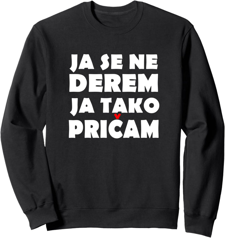 Ja se ne derem - Bosna Hrvatska Srbija Balkan Sweatshirt