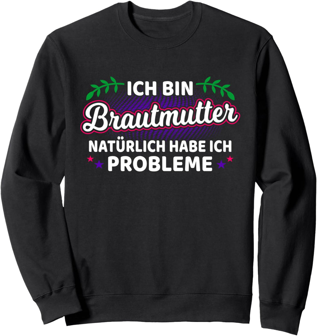 Ich Bin Brautmutter Mutter Der Braut Brautmama Hochzeit Sweatshirt