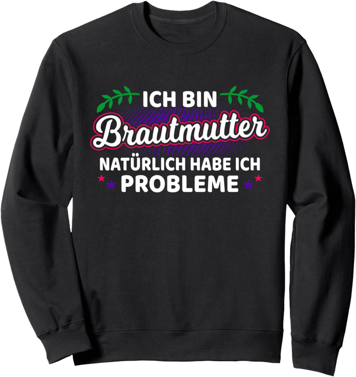 Ich Bin Brautmutter Mutter Der Braut Brautmama Hochzeit Sweatshirt