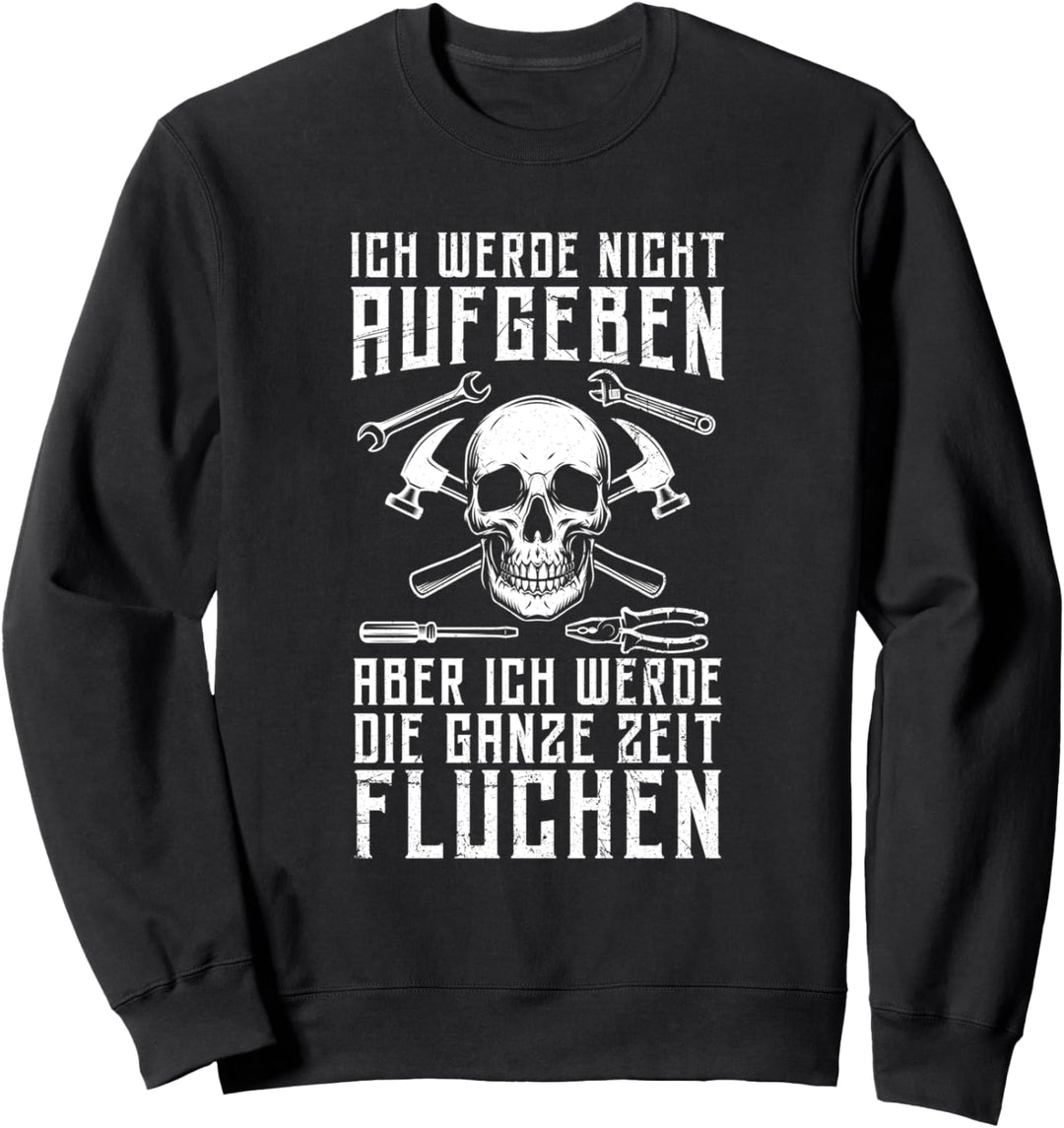 Handwerker Ich Werde Nicht Aufgeben Fluchen Handwerk Sweatshirt