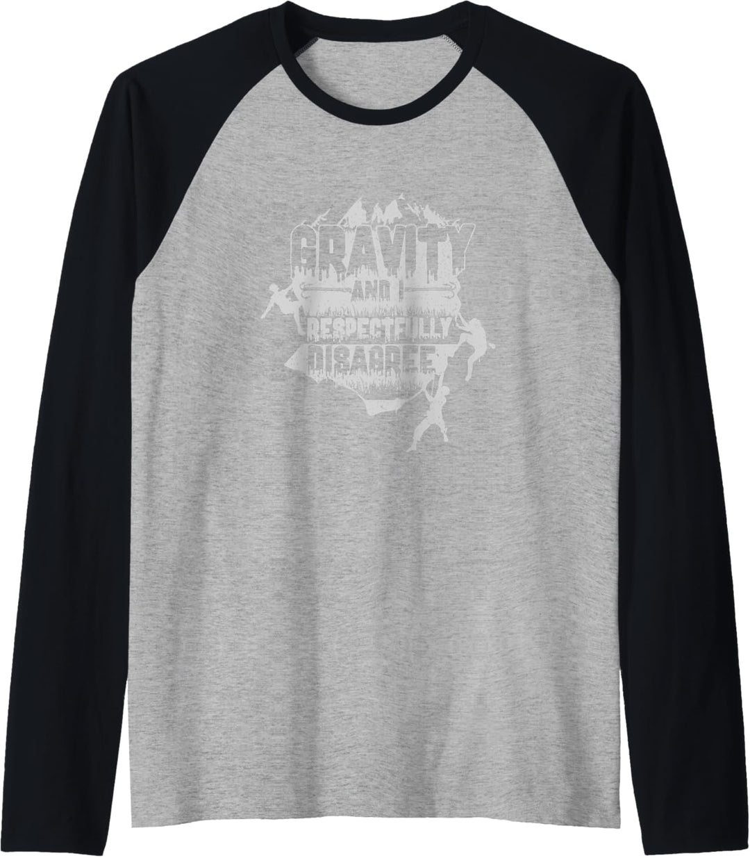 Gravity And I Respectfully Disagree Rock Climbing Climbers Raglan
