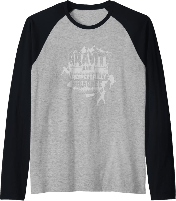 Gravity And I Respectfully Disagree Rock Climbing Climbers Raglan