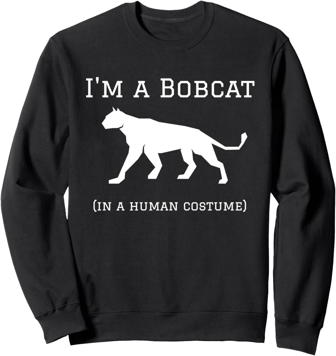 I'm a Bobcat in a Human Costume Funny Sweatshirt