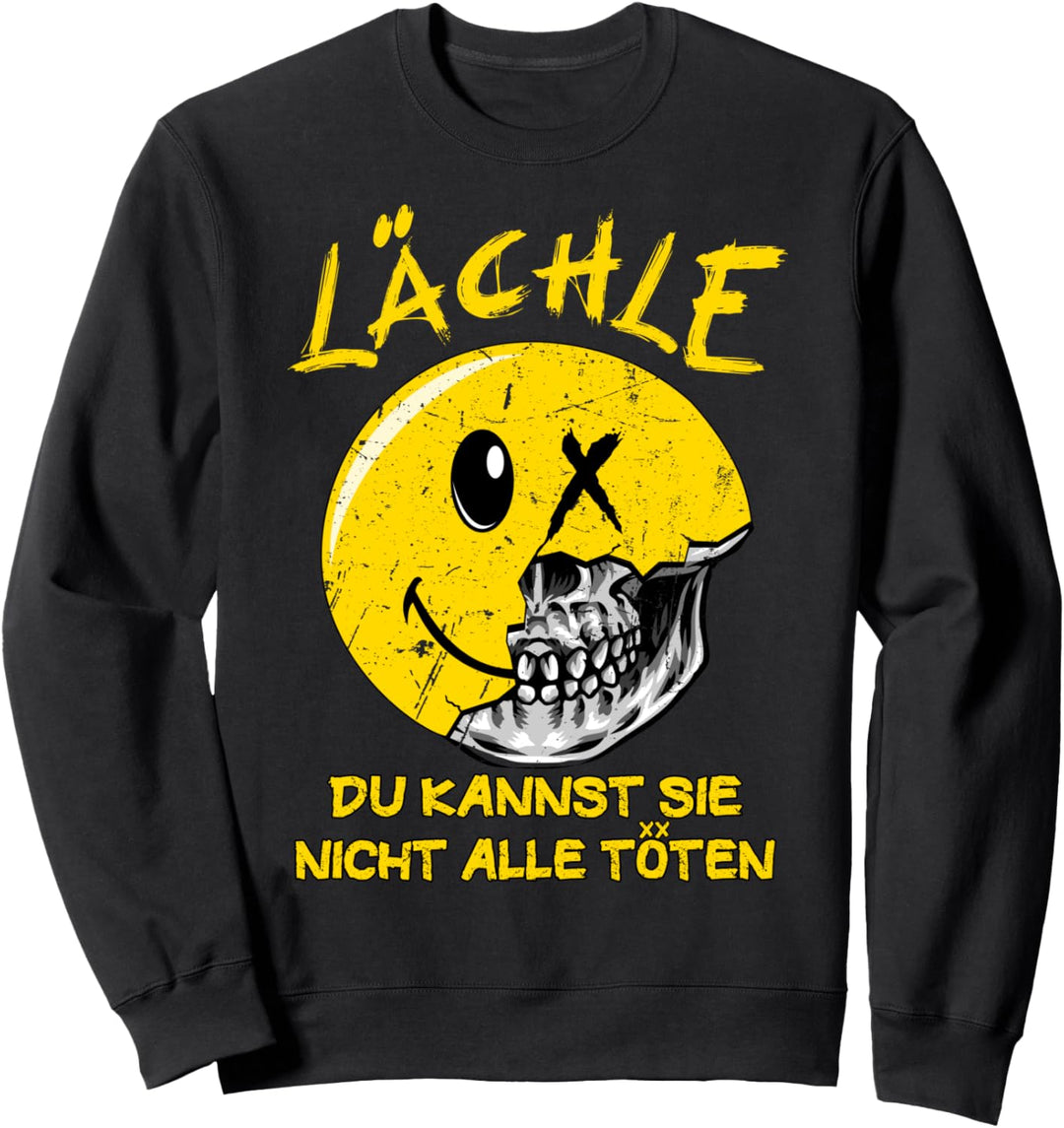 Lächle du kannst sie nicht alle töten Sarkasmus Sweatshirt