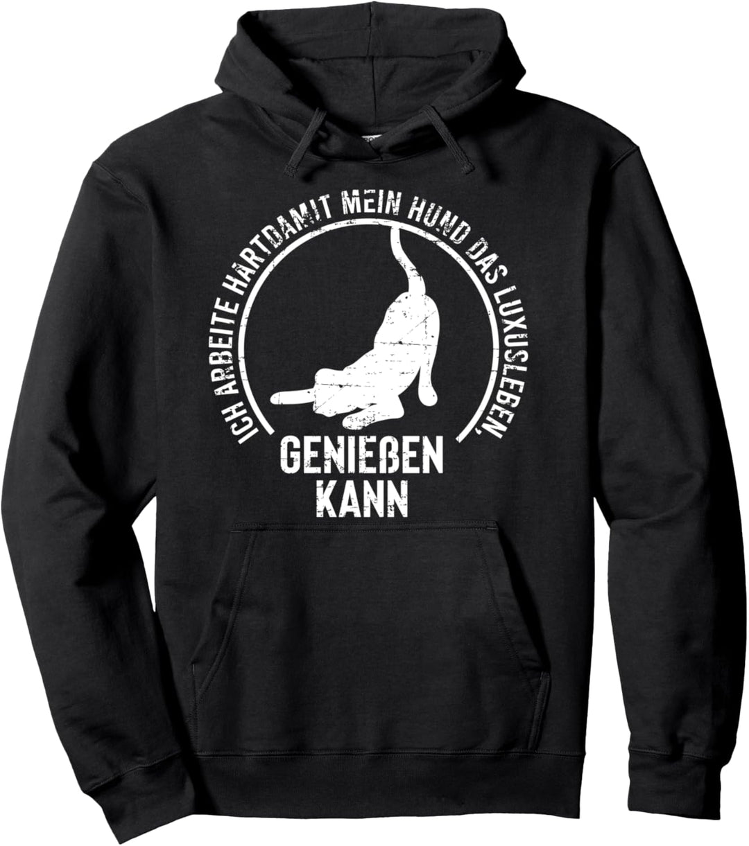 Ich arbeite hart, damit mein Hund Luxusleben geniessen kann Pullover Hoodie