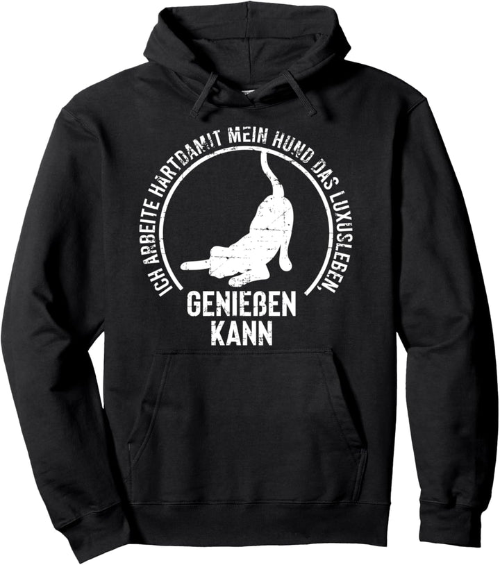 Ich arbeite hart, damit mein Hund Luxusleben geniessen kann Pullover Hoodie