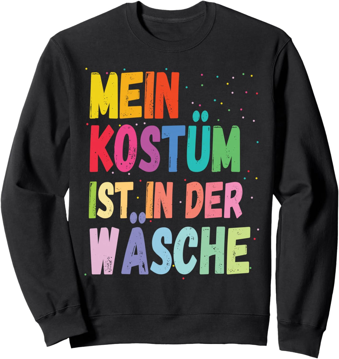Karneval Kostüm Mein Kostüm ist in der Wäsche Sweatshirt