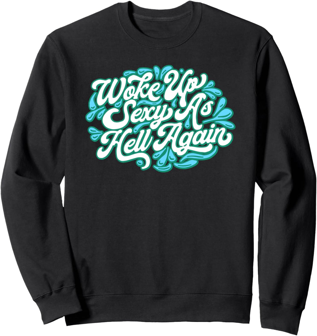 Woke Up Sexy As Hell Again Funny Hand Lettering Typography Sweatshirt