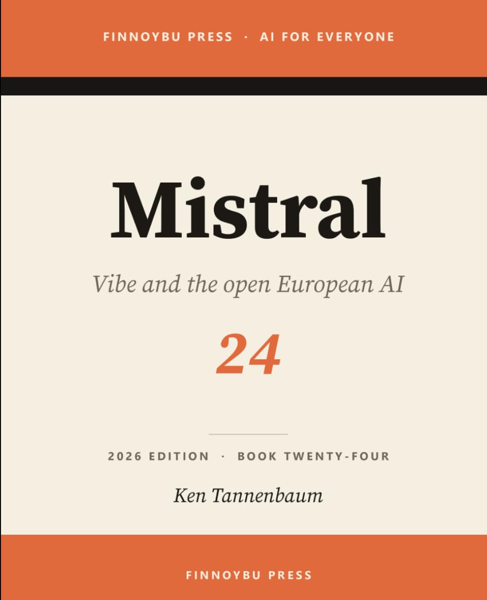 Mistral: The Complete Guide: Europe’s Flagship AI (AI for Everyone, Band 24), Taschenbuch