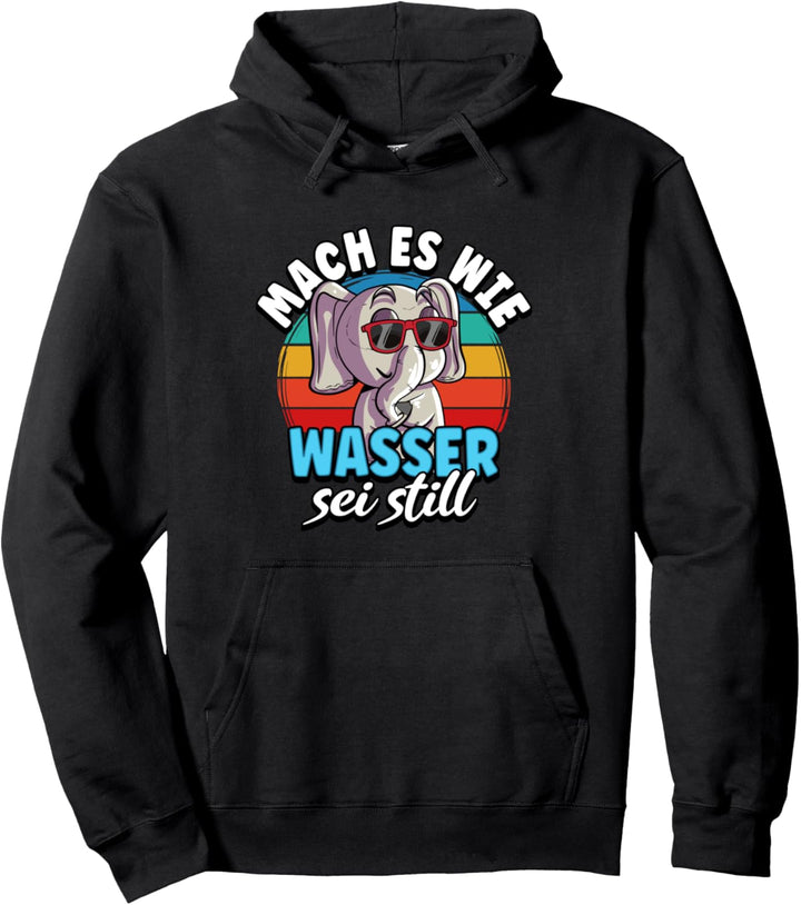 Mach es wie Wasser sei still Pullover Hoodie