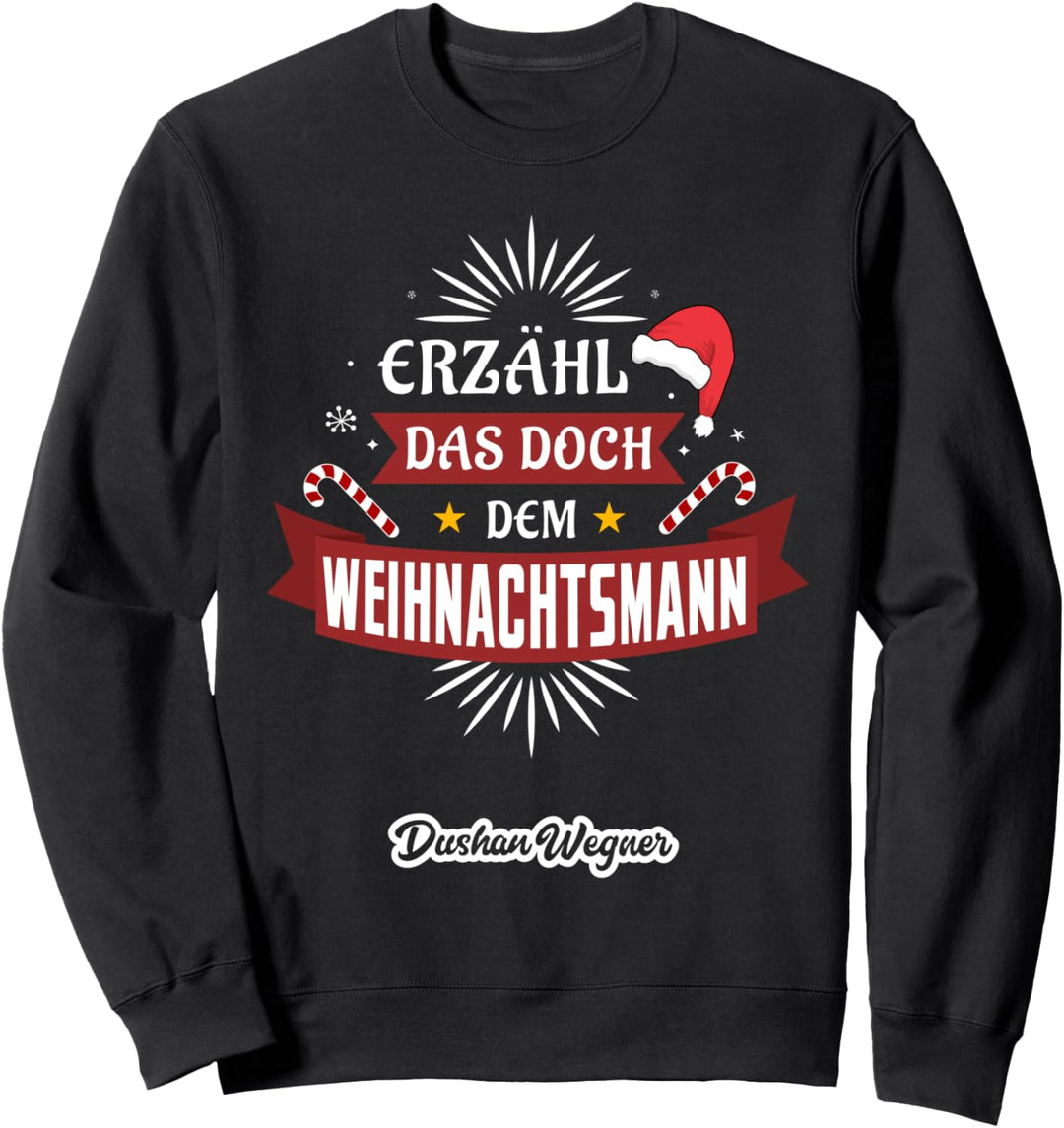 Erzähl das doch dem Weihnachtsmann Sweatshirt