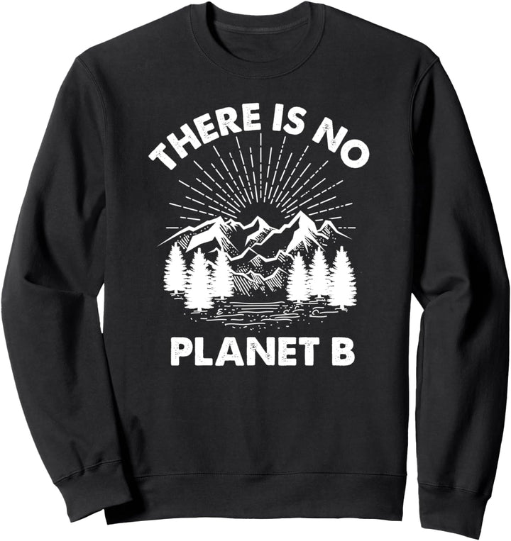 There Is No Planet B Motiv - Umweltschutz Klimawandel Grafik Sweatshirt