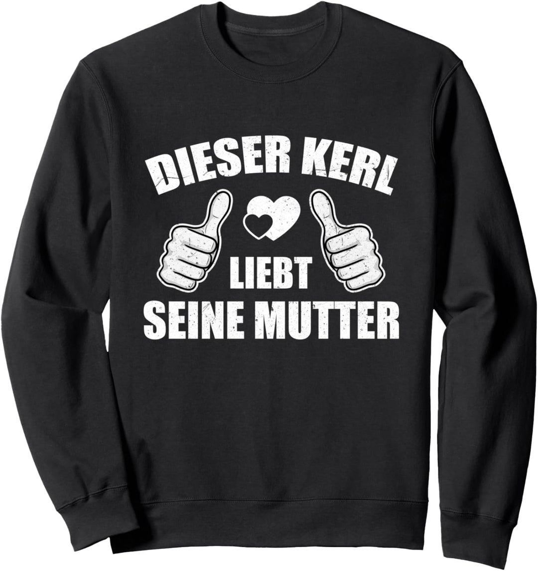 Dieser Kerl Liebt Seine Mutter Lustig Herz Daumen Hoch Sohn Sweatshirt