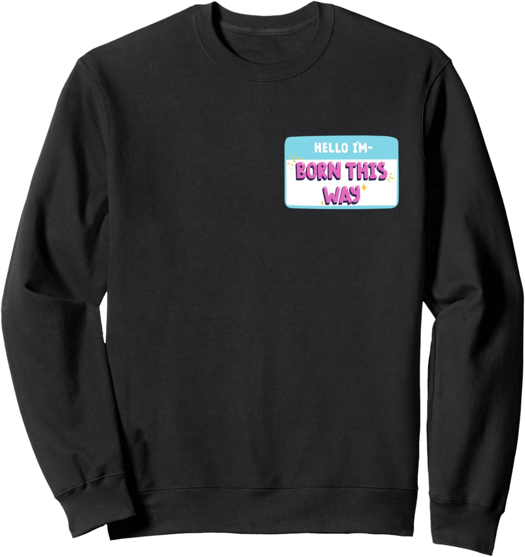 Hello I'm born this way LGBTQ Pride Gay support equal Love Sweatshirt