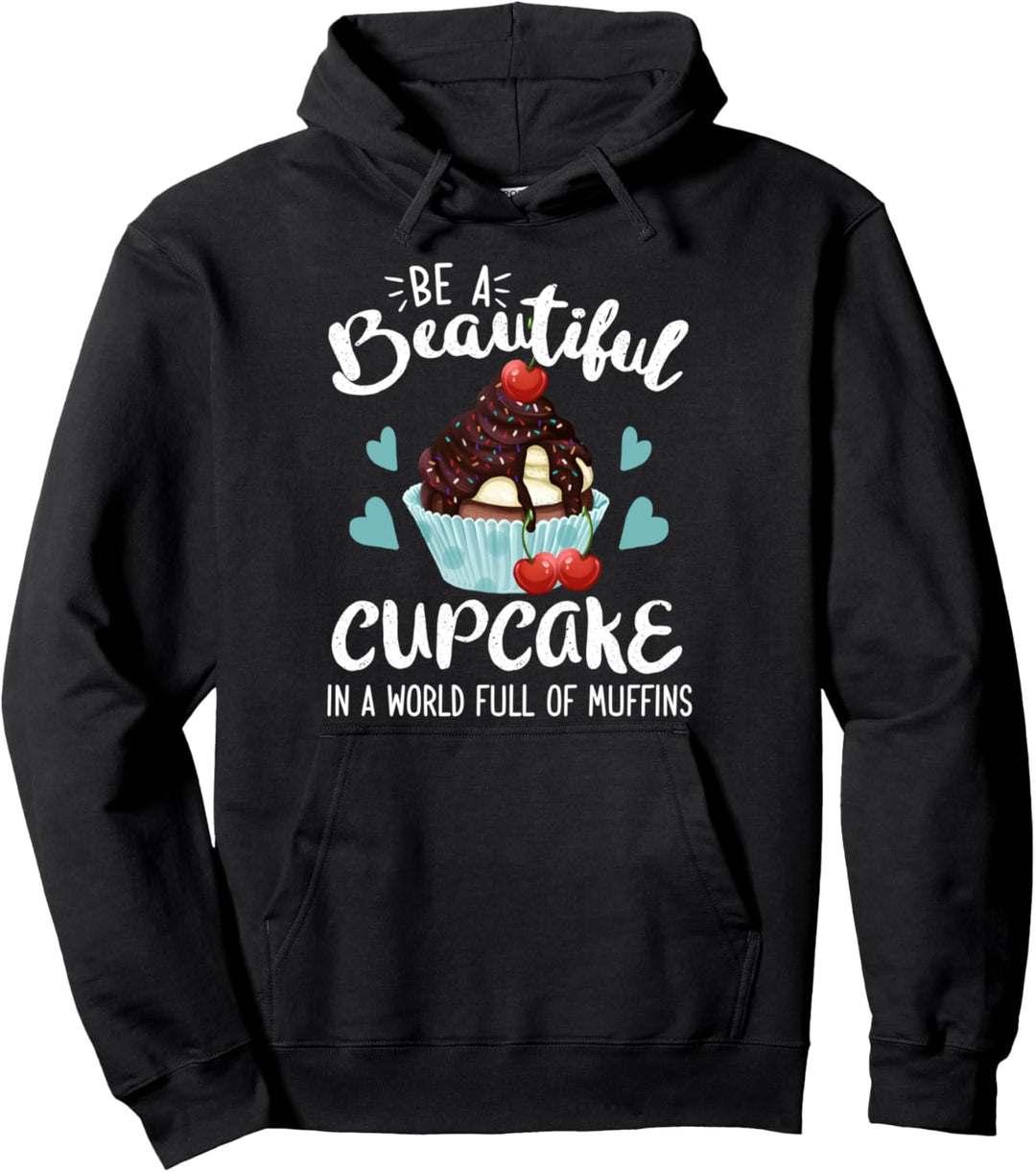 Be A Beautiful Cupcake In A World Full Of Muffins Backen Pullover Hoodie