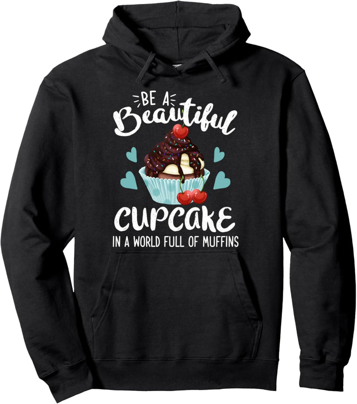 Be A Beautiful Cupcake In A World Full Of Muffins Backen Pullover Hoodie