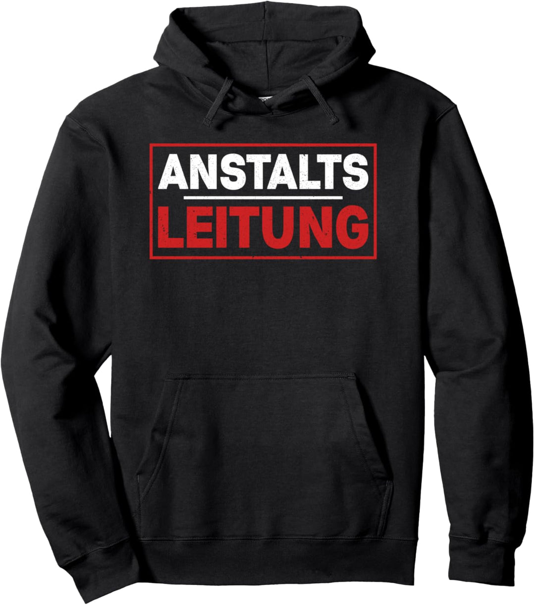 Anstaltsleitung lustige Sprüche mit Humor Pullover Hoodie