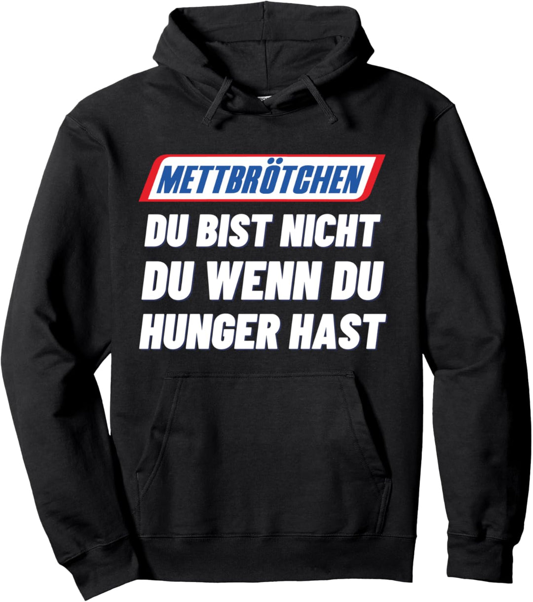 Mettbrötchen Du Bist Nicht Du Wenn Du Hunger Hast Pullover Hoodie