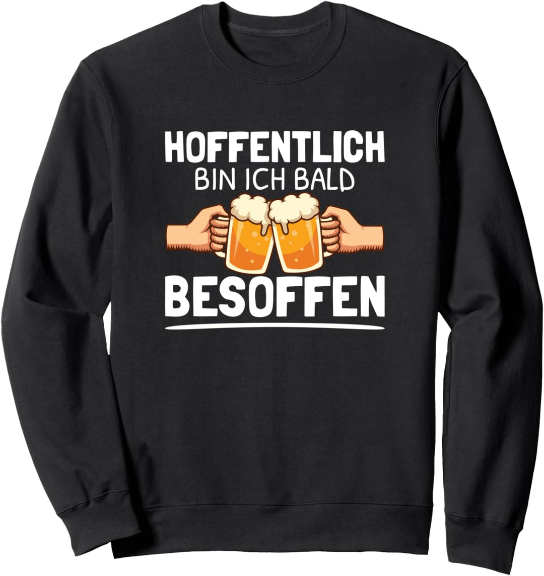Hoffentlich Bin Ich Bald Besoffen Feierabend Bier Sprüche Sweatshirt