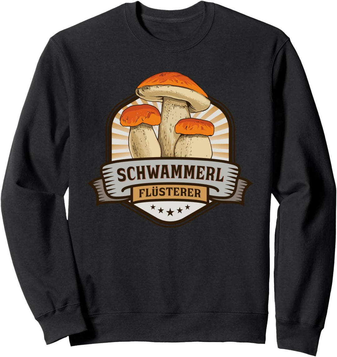 Schwammerl Flüsterer mit Pilzen für Pilzsammler Sweatshirt