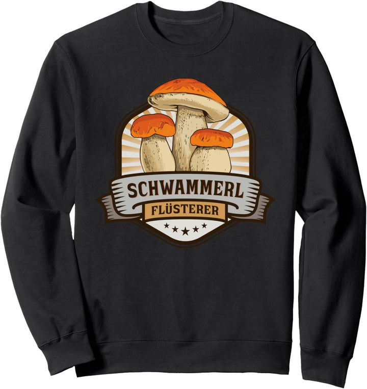 Schwammerl Flüsterer mit Pilzen für Pilzsammler Sweatshirt