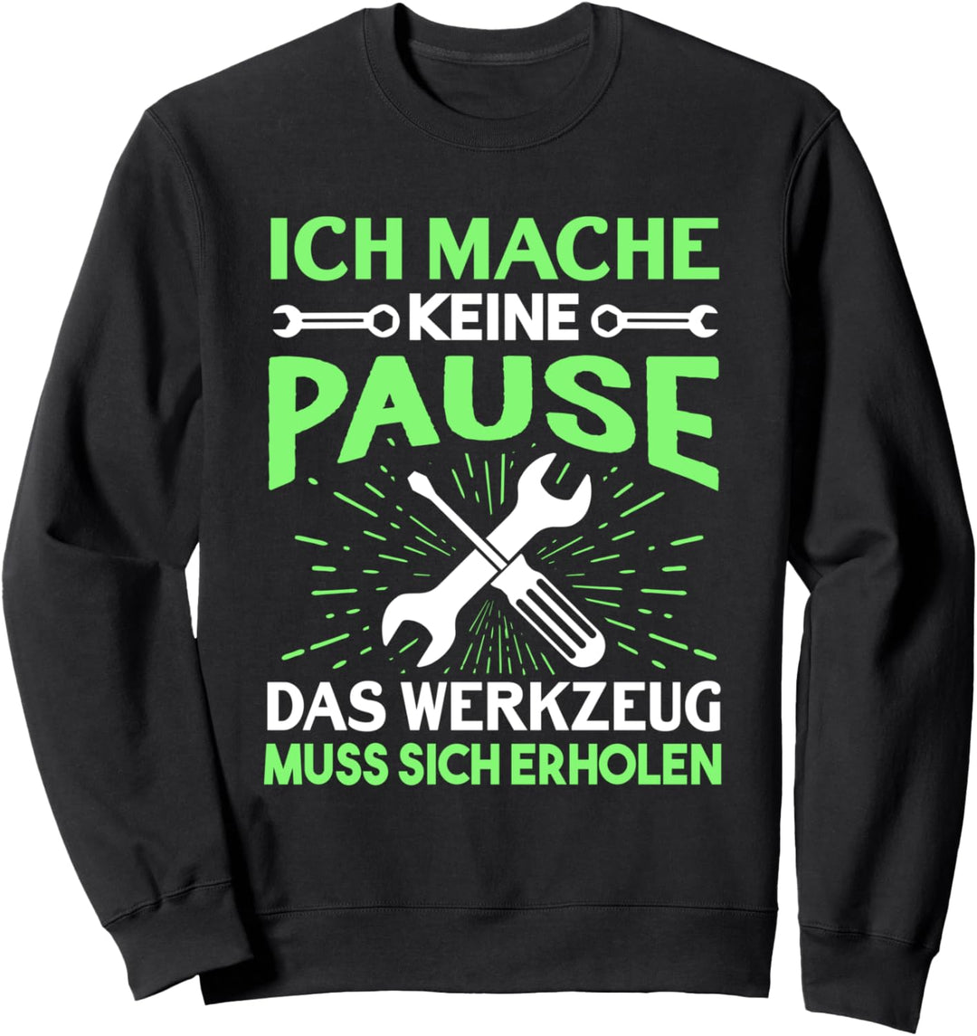 Ich mache keine Pause, das Werkzeug muss Sich erholen Sweatshirt
