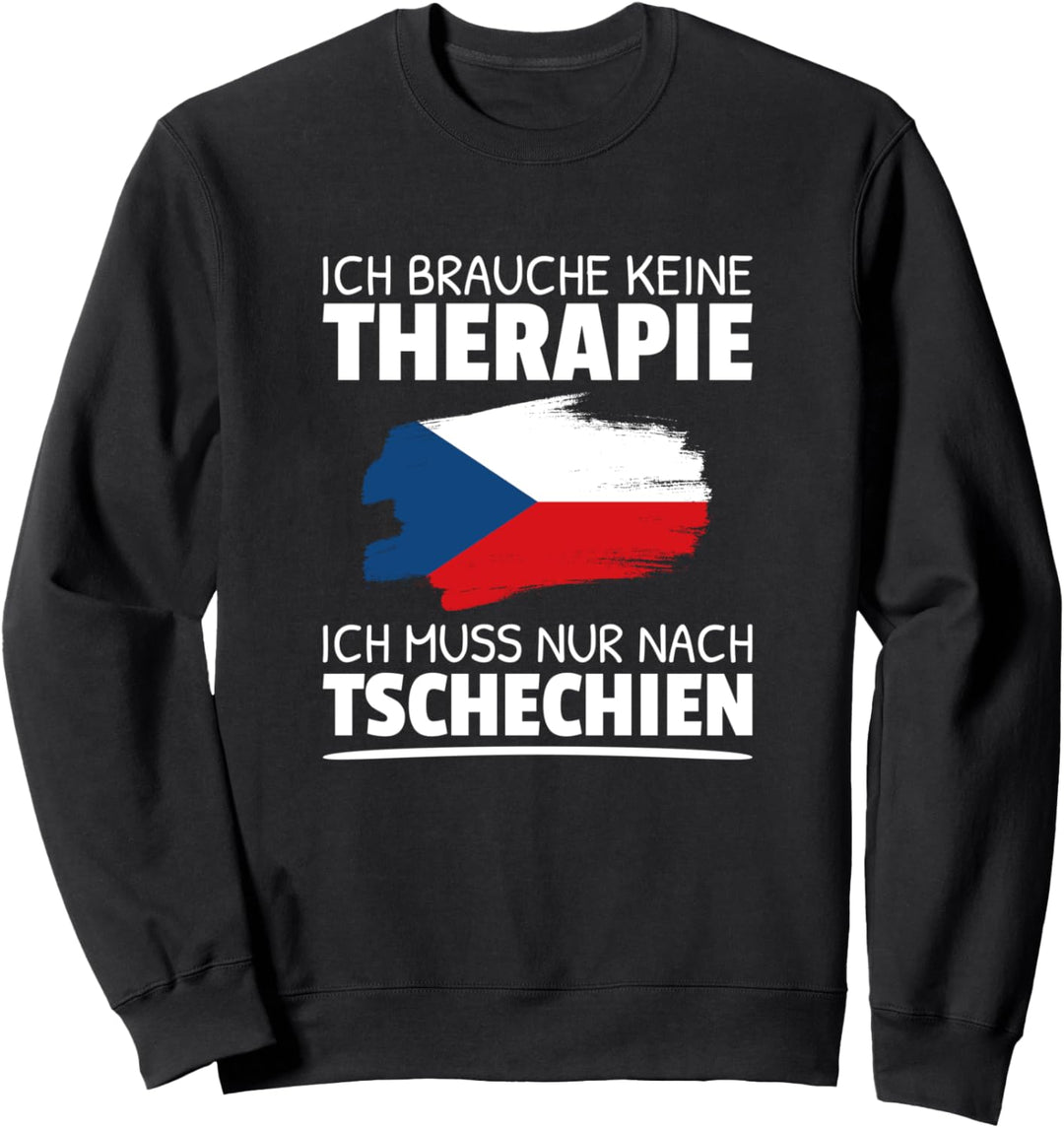 Ich Brauche Keine Therapie Ich Muss Nur Nach Tschechien Sweatshirt
