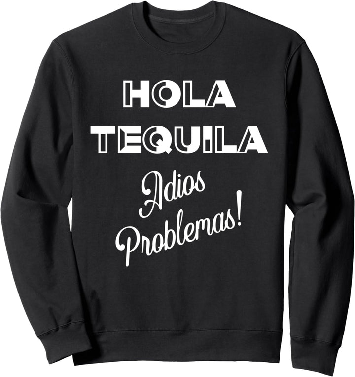 Hola Tequila Adios Problemas Tee Shirt,Mas Tequila Por Favor Sweatshirt