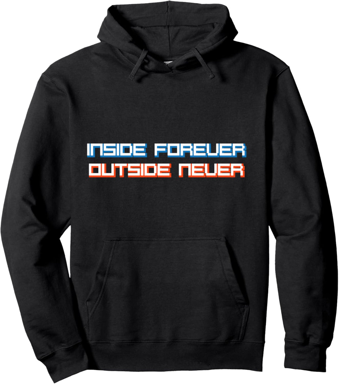 Inside forever outside never - funny humor joke meme Pullover Hoodie