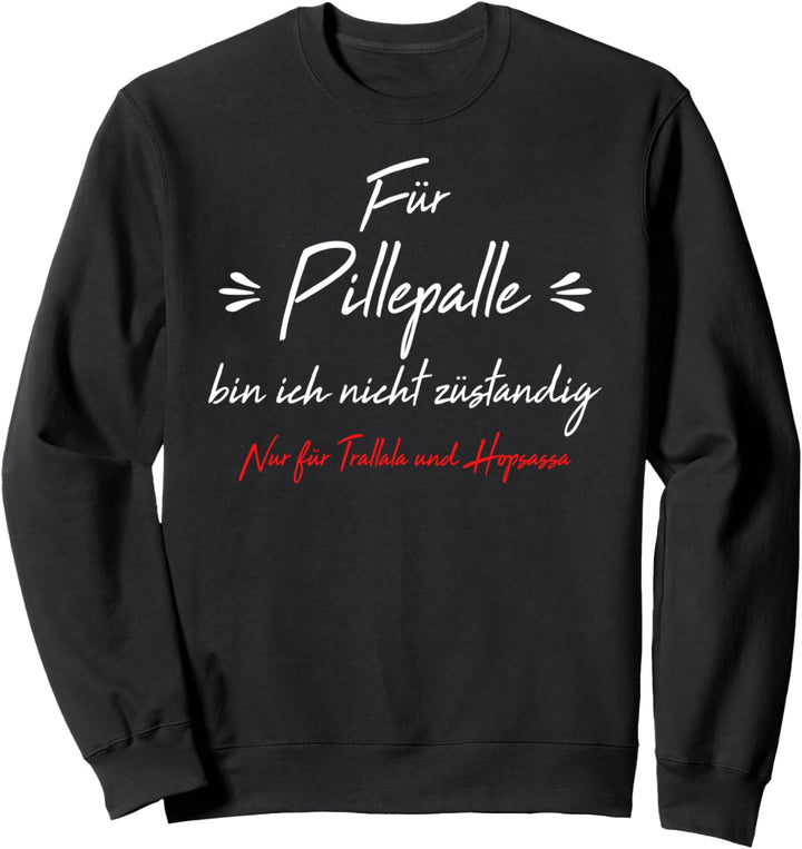Für Pillepalle bin ich nicht zuständig Lustiges Sarkasmus Sweatshirt