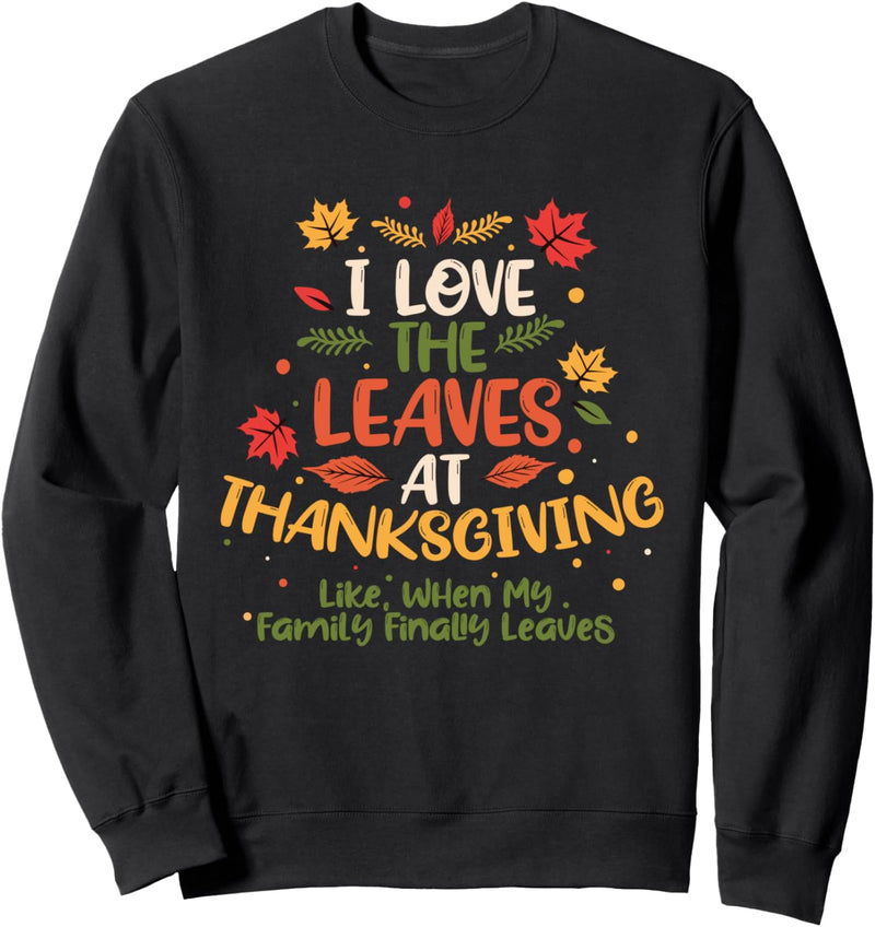 My Family Finally Leaves Funny Thanksgiving Sweatshirt