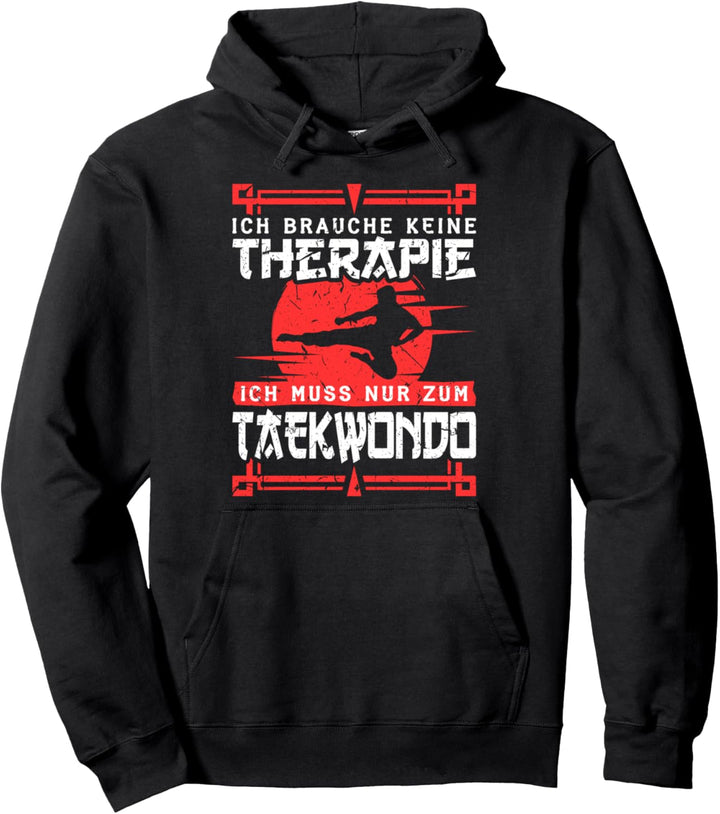Ich Brauche Keine Therapie Taekwondo Chagi Pullover Hoodie