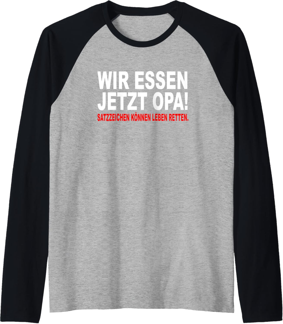 Wir Essen Jetzt Opa Satzzeichen Können Leben Retten Sprüche Raglan