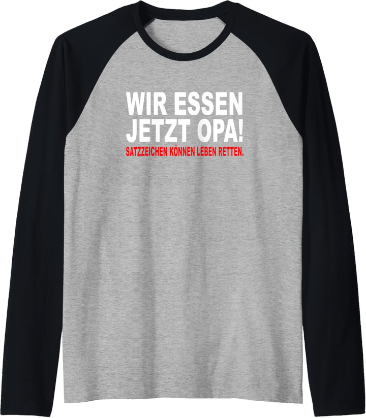 Wir Essen Jetzt Opa Satzzeichen Können Leben Retten Sprüche Raglan