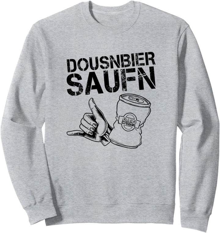 Spruch Dosenbier saufen Biertrinker Dousnbier saufen Sweatshirt