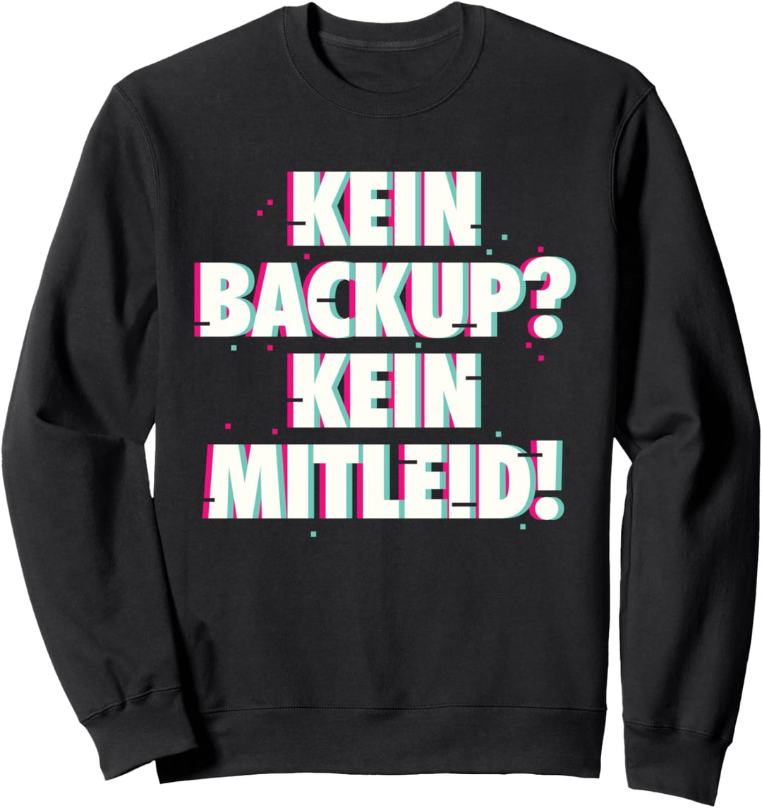 Kein Backup Kein Mitleid Programmierer Informatiker Lustig Sweatshirt