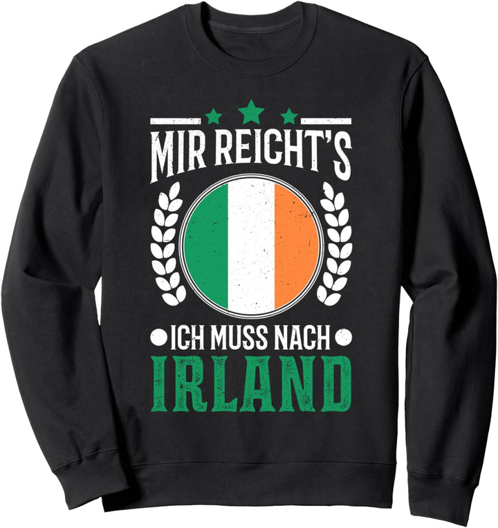 Mir reichts Ich muss nach Irland Urlaub Kleeblatt Irland Sweatshirt