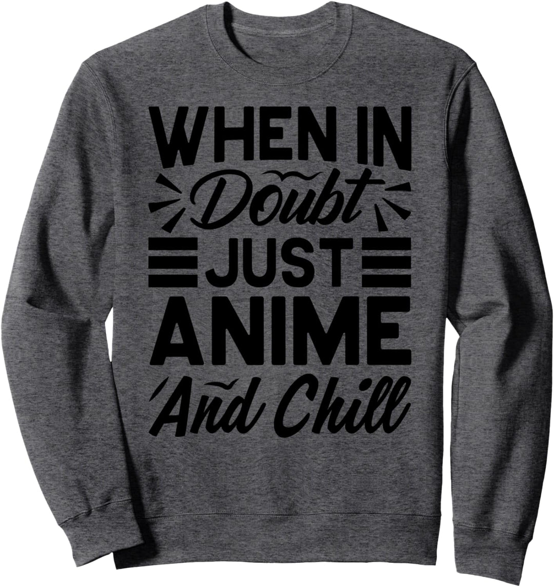 When In Doubt, Just Anime And Chill Sweatshirt