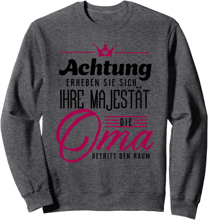 Erheben Sie sich Ihre Majestät die Oma betritt den Raum Sweatshirt