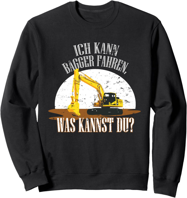Ich kann Bagger fahren was kannst du Bagger Fahrer T-Shirt Sweatshirt