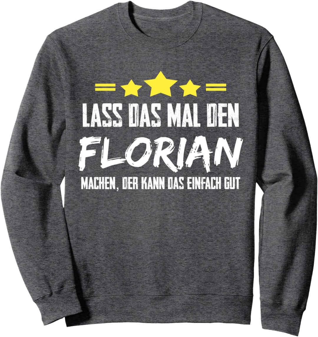 Lass Das Mal Den Florian Machen Name Namensgeschenk Vorname Sweatshirt