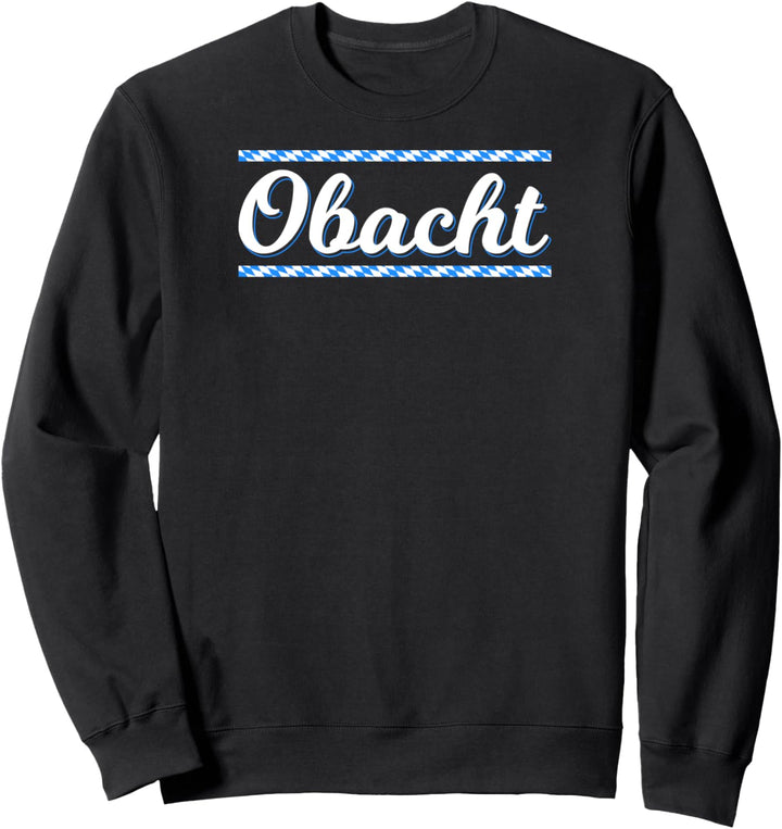 Obacht Bayern Redewendung Bayrischer Dialekt Sweatshirt