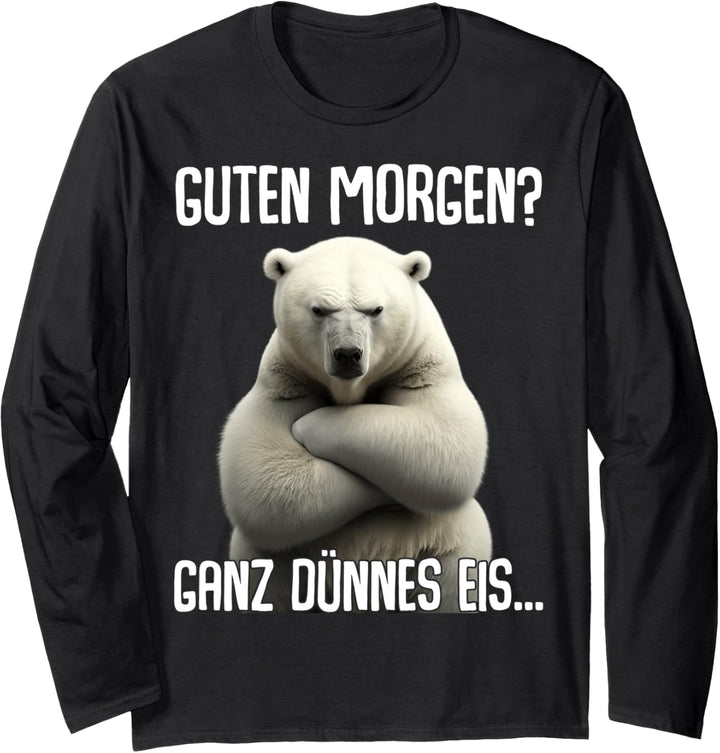 Guten Morgen Ganz Dünnes Eis - Morgenmuffel Eisbär Langarmshirt
