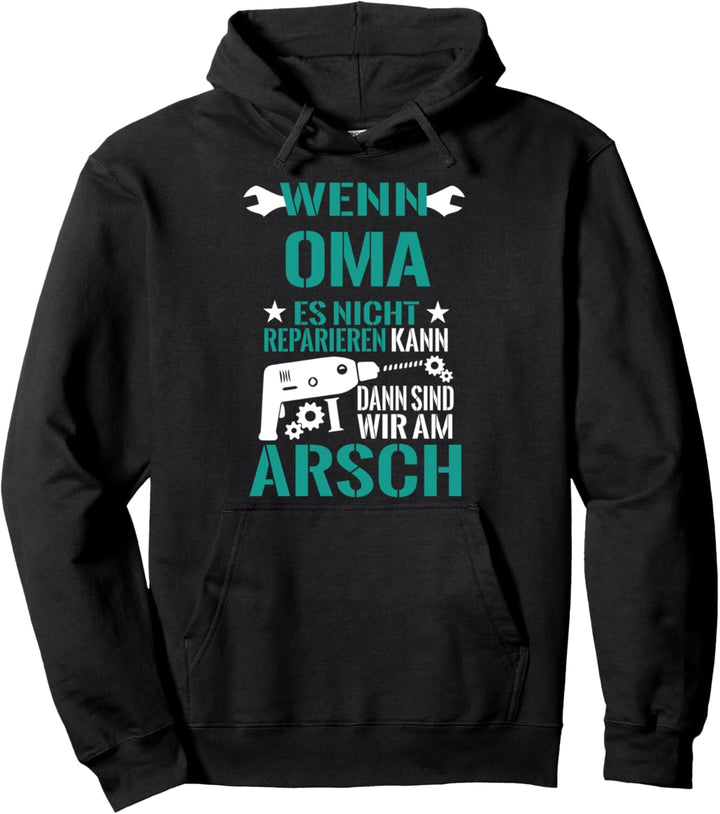 Wenn Oma Es Nicht Reparieren Kann Dann Sind Wir Am Arsch Pullover Hoodie